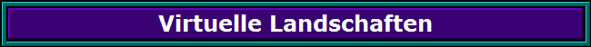 Virtuelle Landschaften