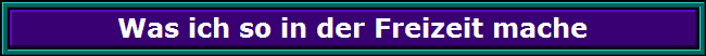 Was ich so in der Freizeit mache